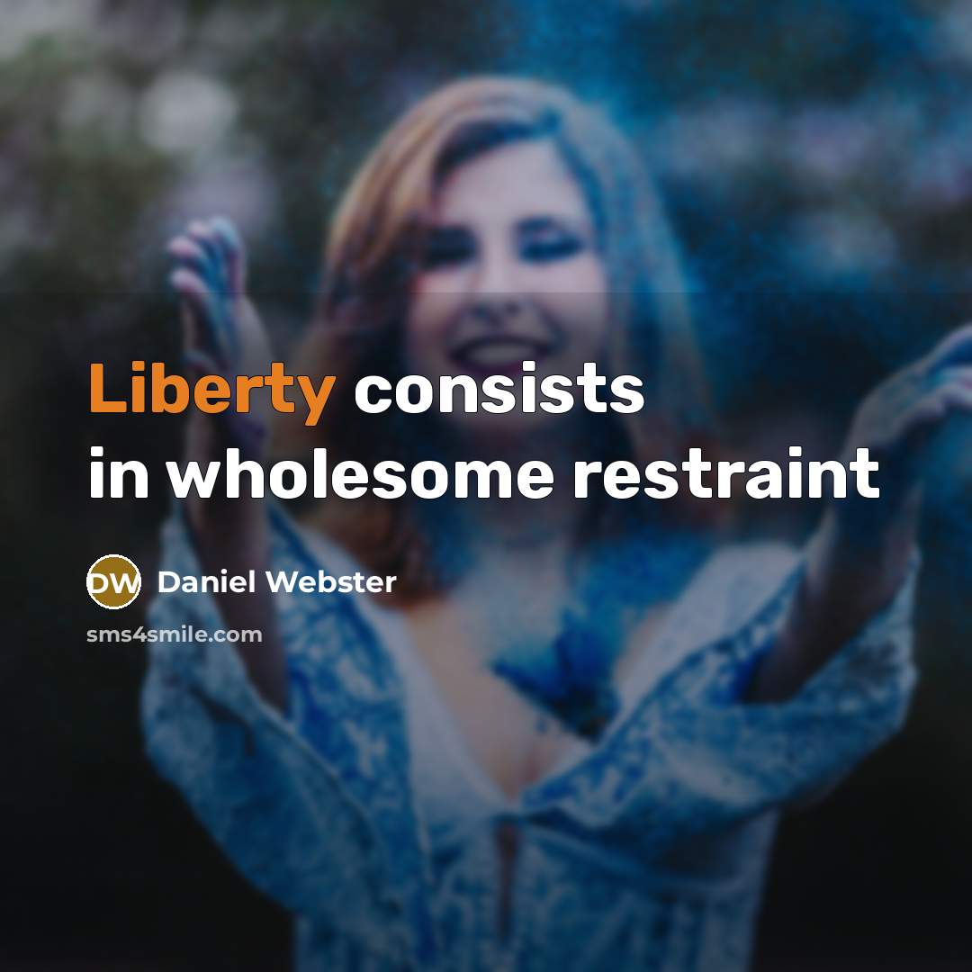 “Liberty consists in wholesome restraint” quote by Daniel Webster