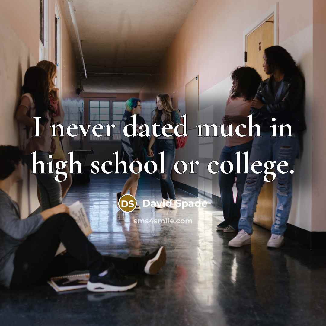 “I never dated much in high school or college.” quote by David Spade