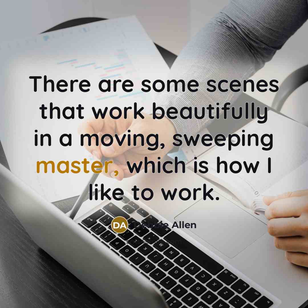 “There are some scenes that work beautifully in a moving, sweeping master, which is how I like to work.” quote by Debbie Allen