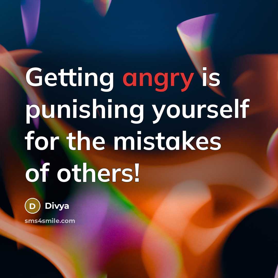 “Getting angry is punishing yourself for the mistakes of others!” quote by Divya