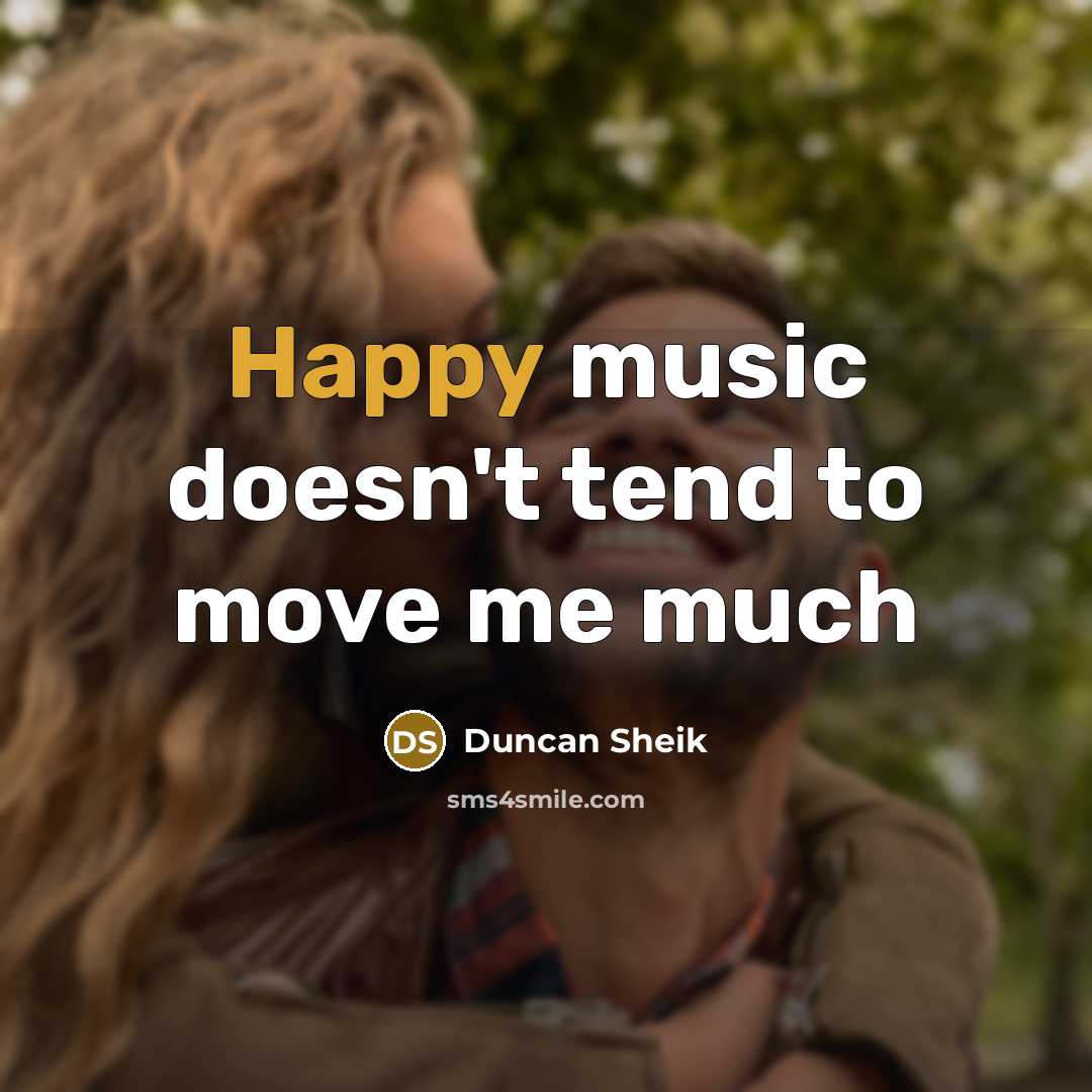 “Happy music doesn't tend to move me much” quote by Duncan Sheik
