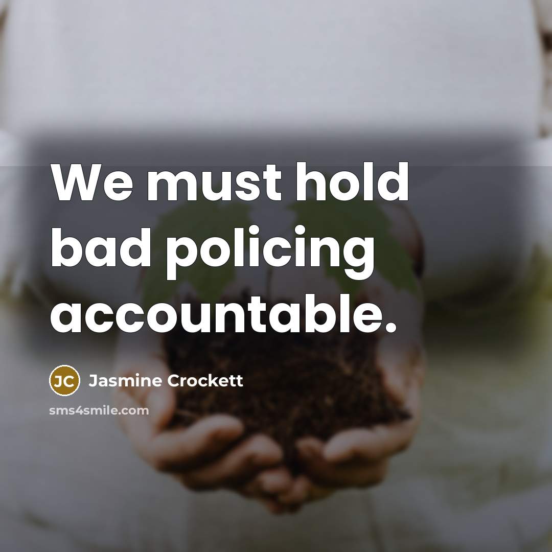 “We must hold bad policing accountable.” quote by Jasmine Crockett