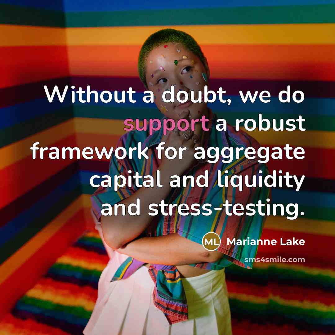“Without a doubt, we do support a robust framework for aggregate capital and liquidity and stress-testing.” quote by Marianne Lake