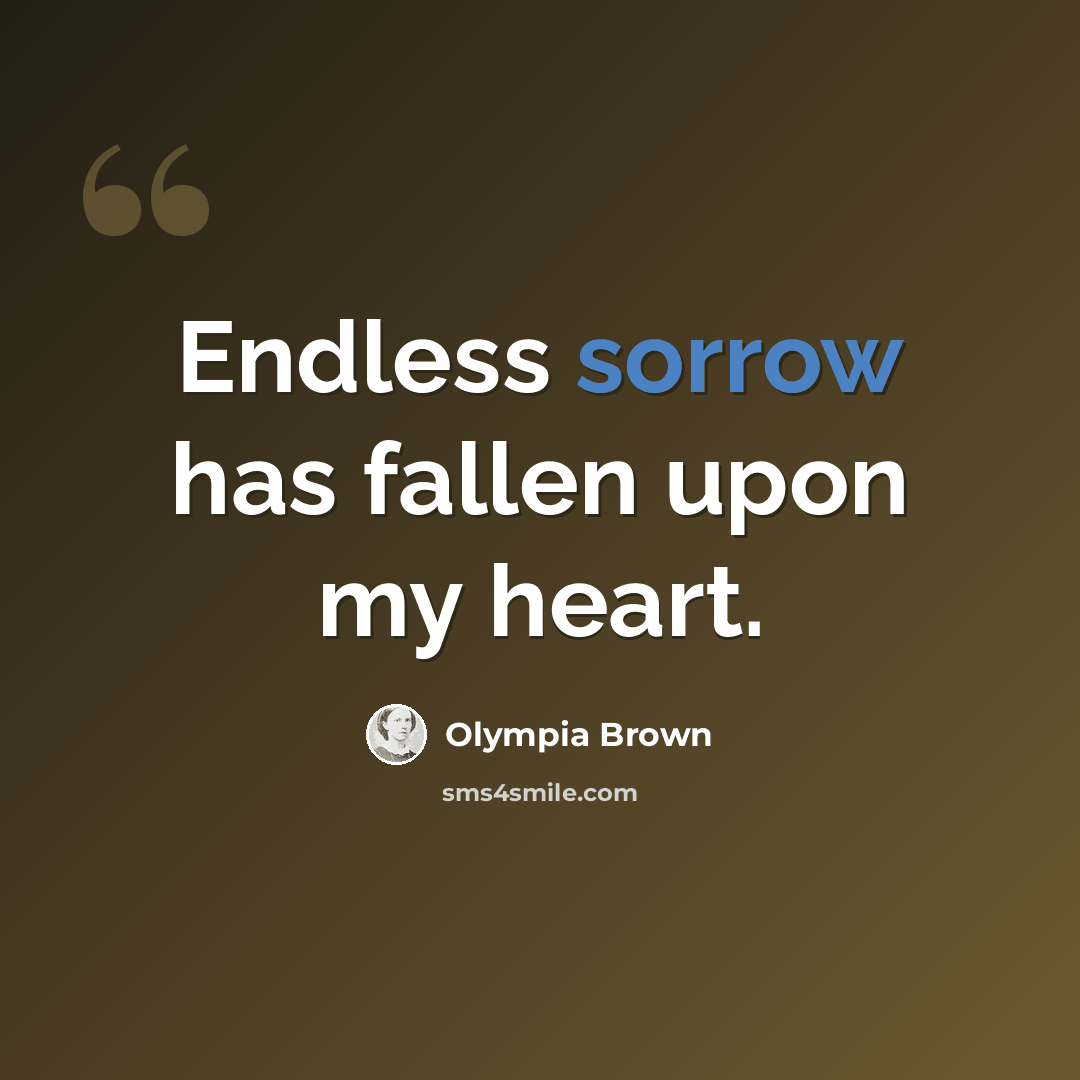 “Endless sorrow has fallen upon my heart.” quote by Olympia Brown