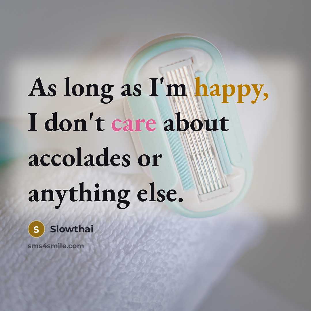 “As long as I'm happy, I don't care about accolades or anything else.” quote by Slowthai