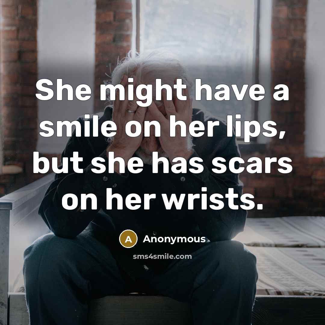 “She might have a smile on her lips, but she has scars on her wrists.” quote by Anonymous