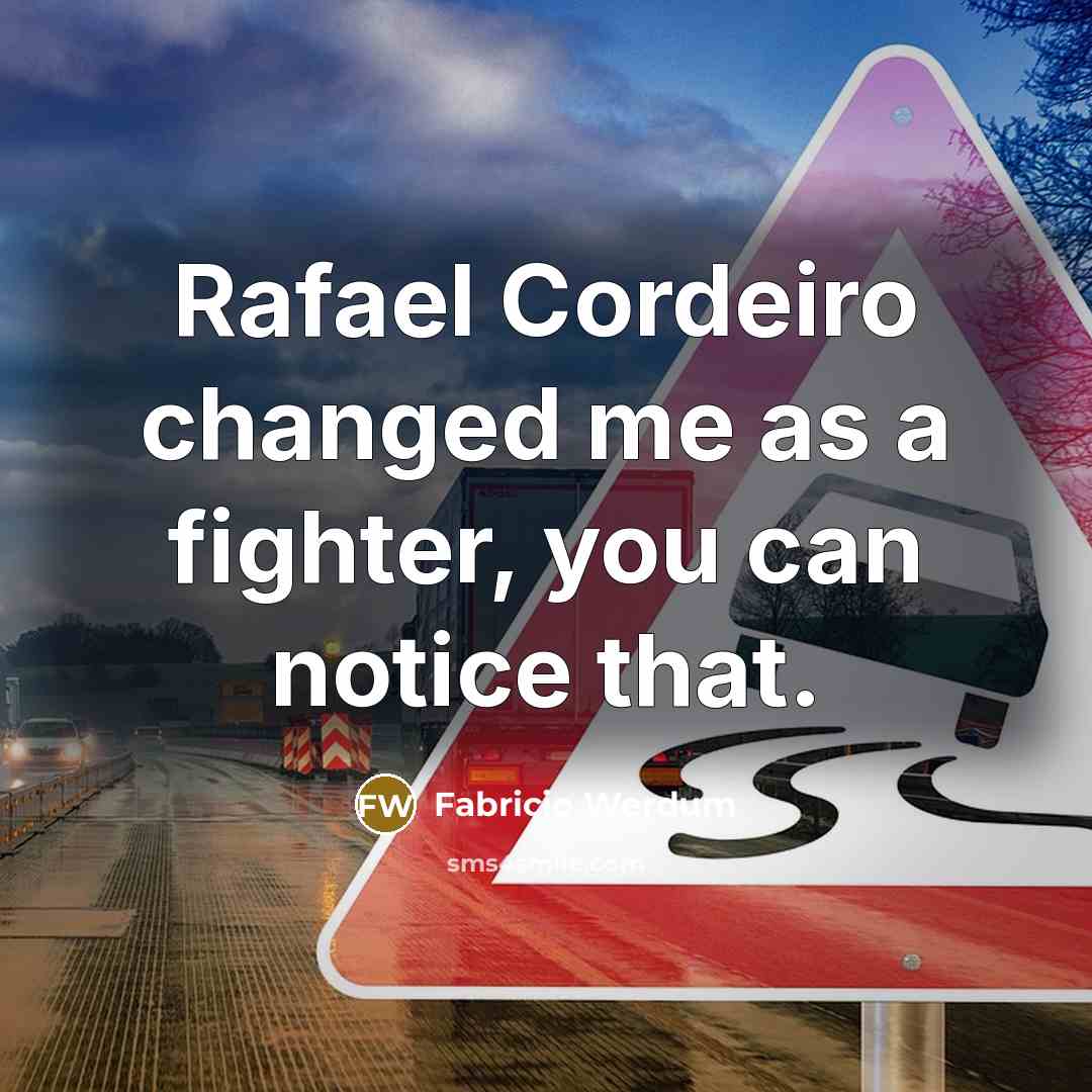 “Rafael Cordeiro changed me as a fighter, you can notice that.” quote by Fabricio Werdum