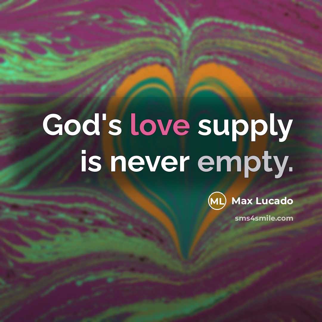 “God's love supply is never empty.” quote by Max Lucado
