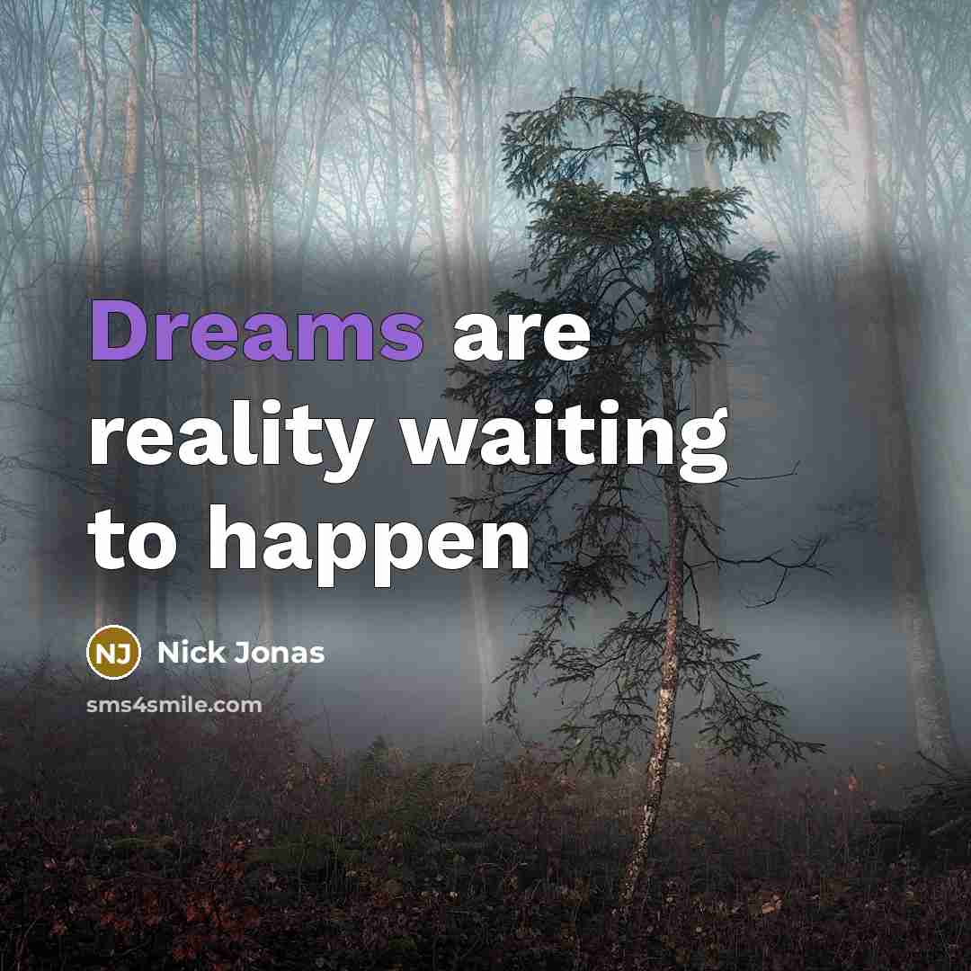 “Dreams are reality waiting to happen” quote by Nick Jonas