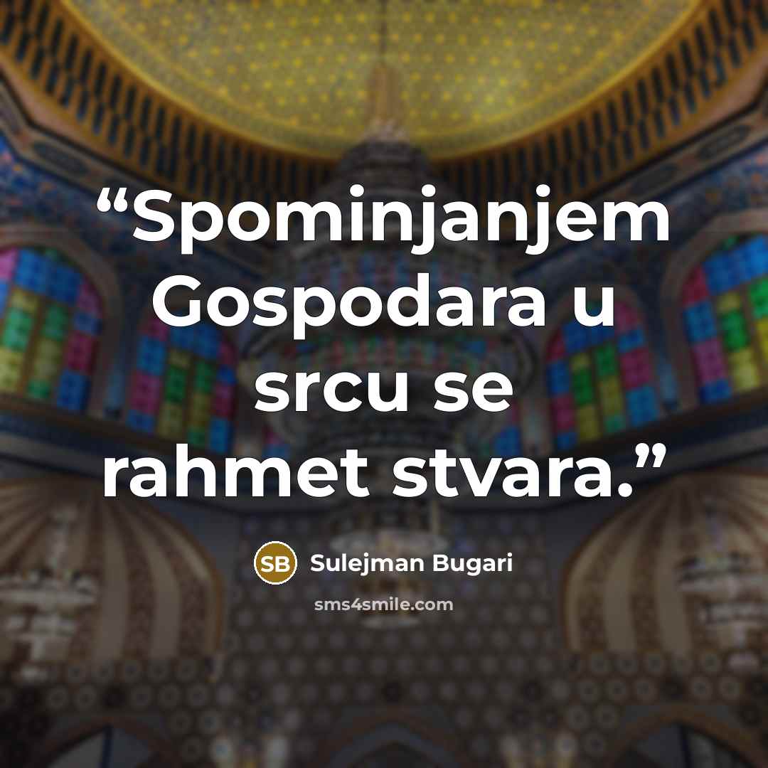 “Spominjanjem Gospodara u srcu se rahmet stvara.” quote by Sulejman Bugari