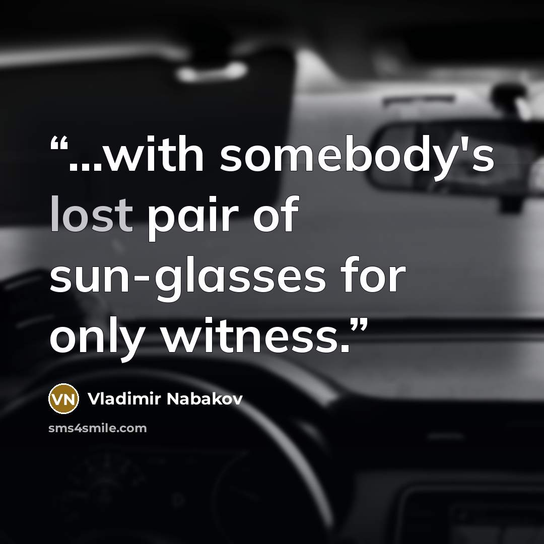 “…with somebody's lost pair of sun-glasses for only witness.” quote by Vladimir Nabakov