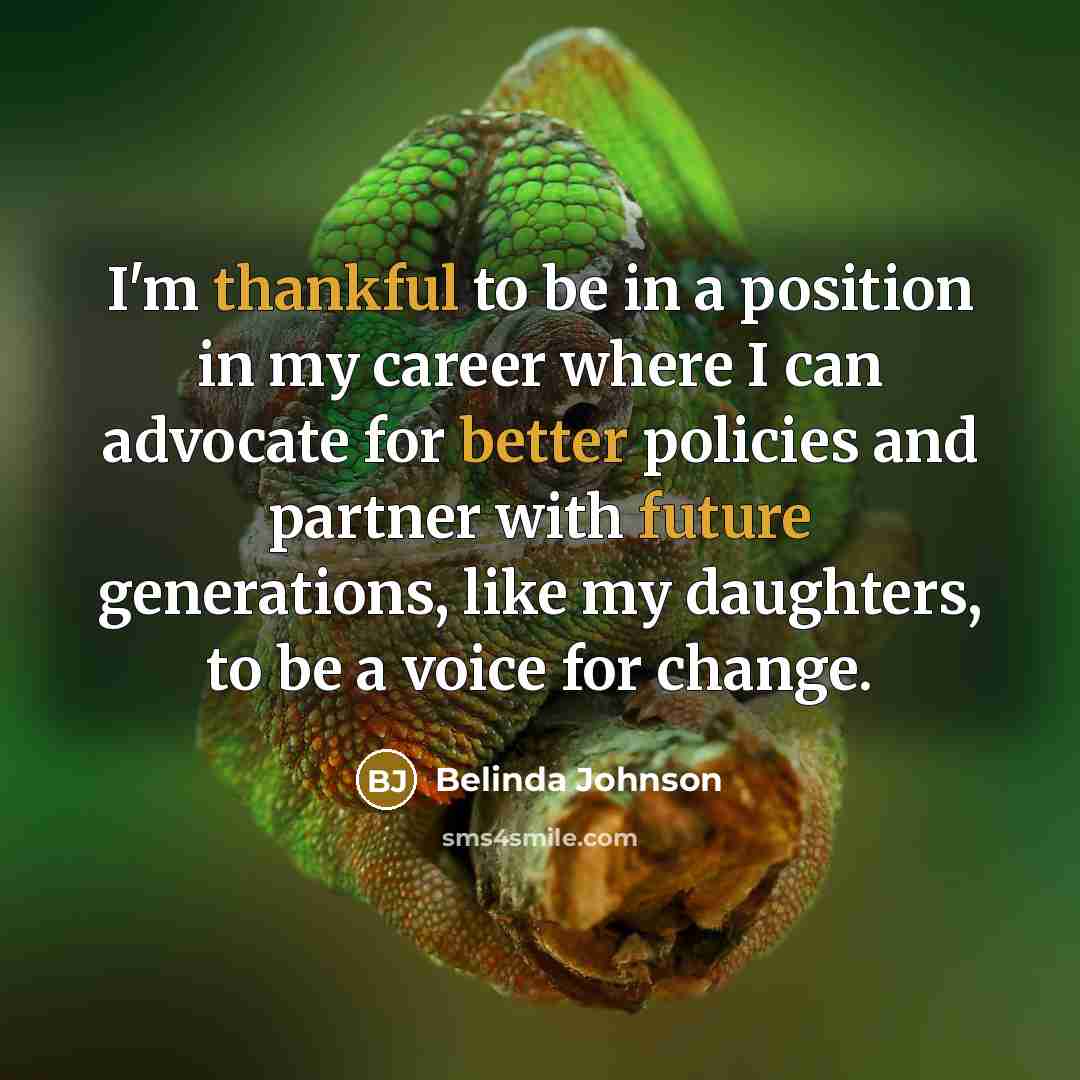 “I'm thankful to be in a position in my career where I can advocate for better policies and partner with future generations, like my daughters, to be a voice for change.” quote by Belinda Johnson
