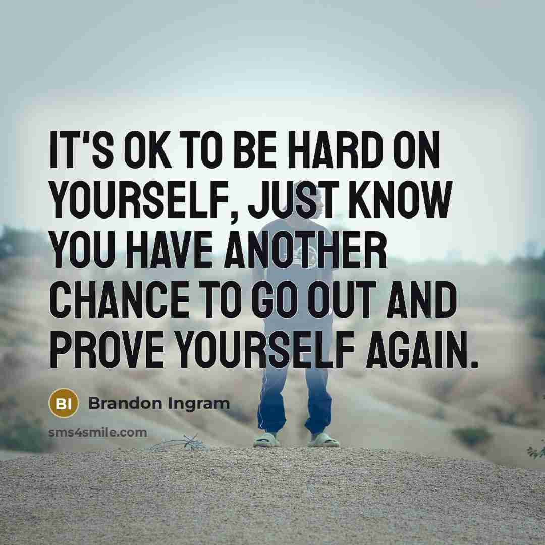 “It's OK to be hard on yourself, just know you have another chance to go out and prove yourself again.” quote by Brandon Ingram