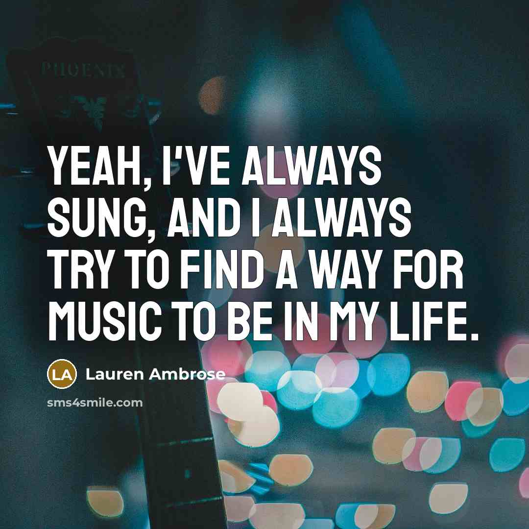 “Yeah, I've always sung, and I always try to find a way for music to be in my life.” quote by Lauren Ambrose