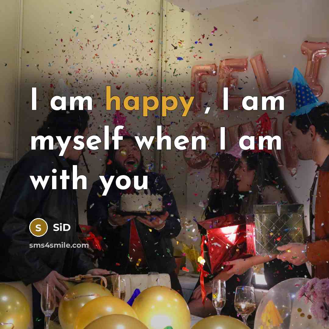 “I am happy , I am myself when I am with you” quote by Sid