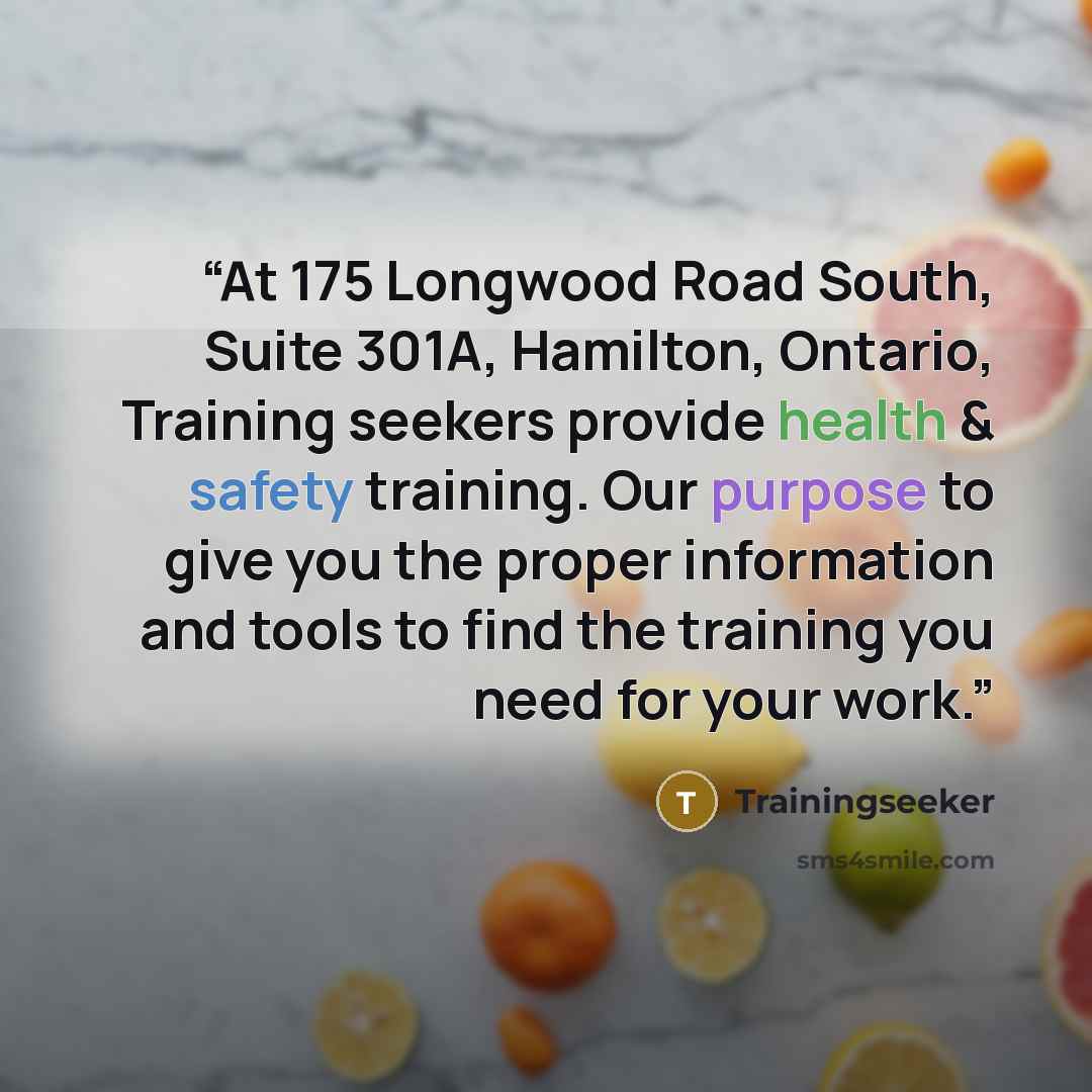 “At 175 Longwood Road South, Suite 301A, Hamilton, Ontario, Training seekers provide health & safety training. Our purpose to give you the proper information and tools to find the training you need for your work.” quote by Trainingseeker