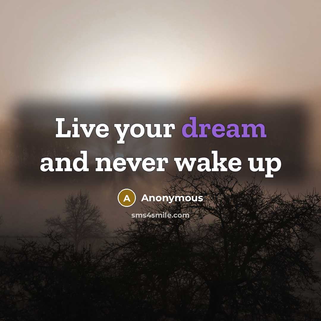 “Live your dream and never wake up” quote by Anonymous