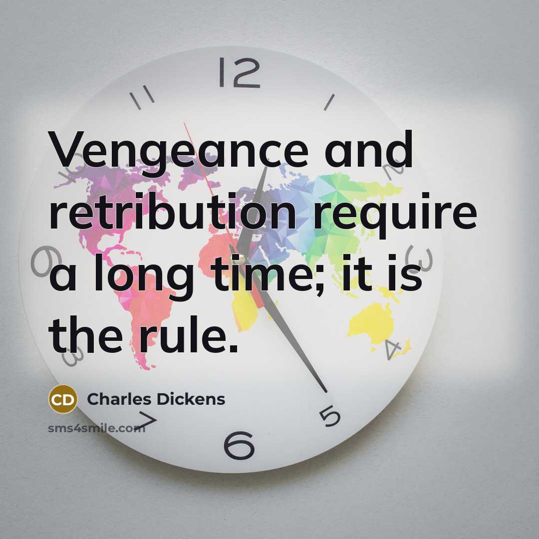“Vengeance and retribution require a long time; it is the rule.” quote by Charles Dickens