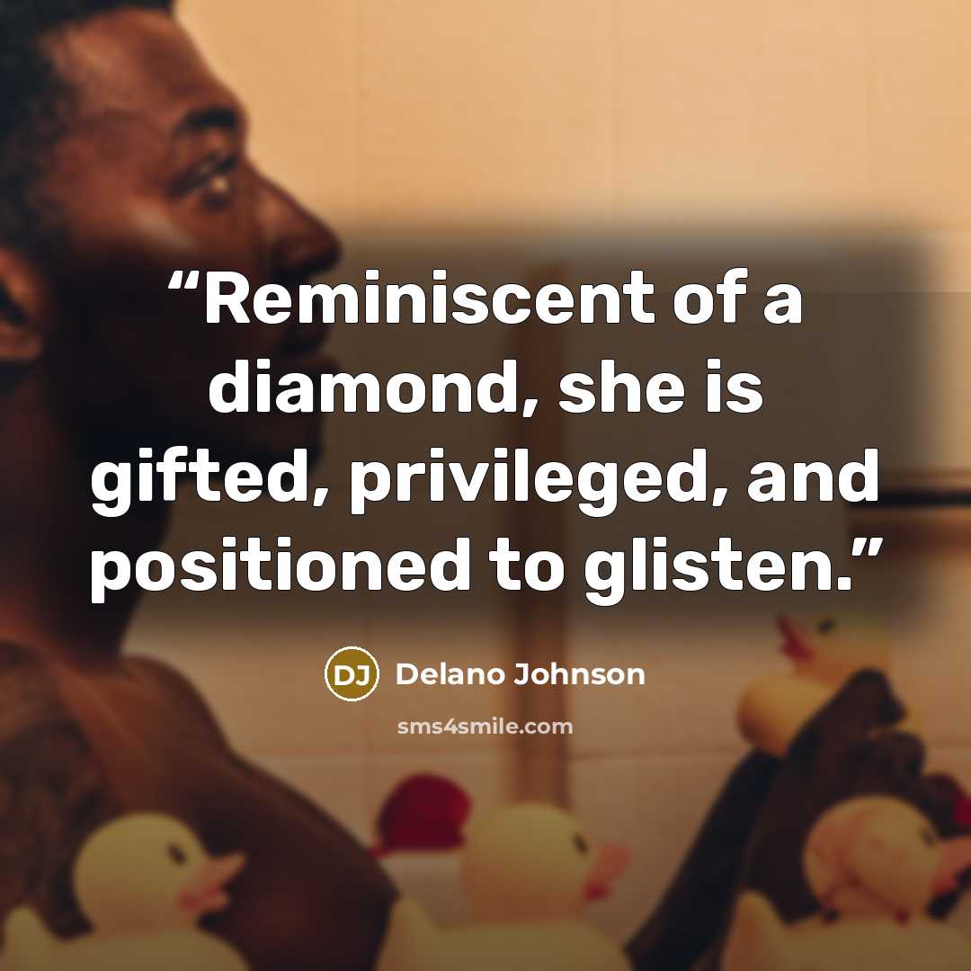 “Reminiscent of a diamond, she is gifted, privileged, and positioned to glisten.” quote by Delano Johnson