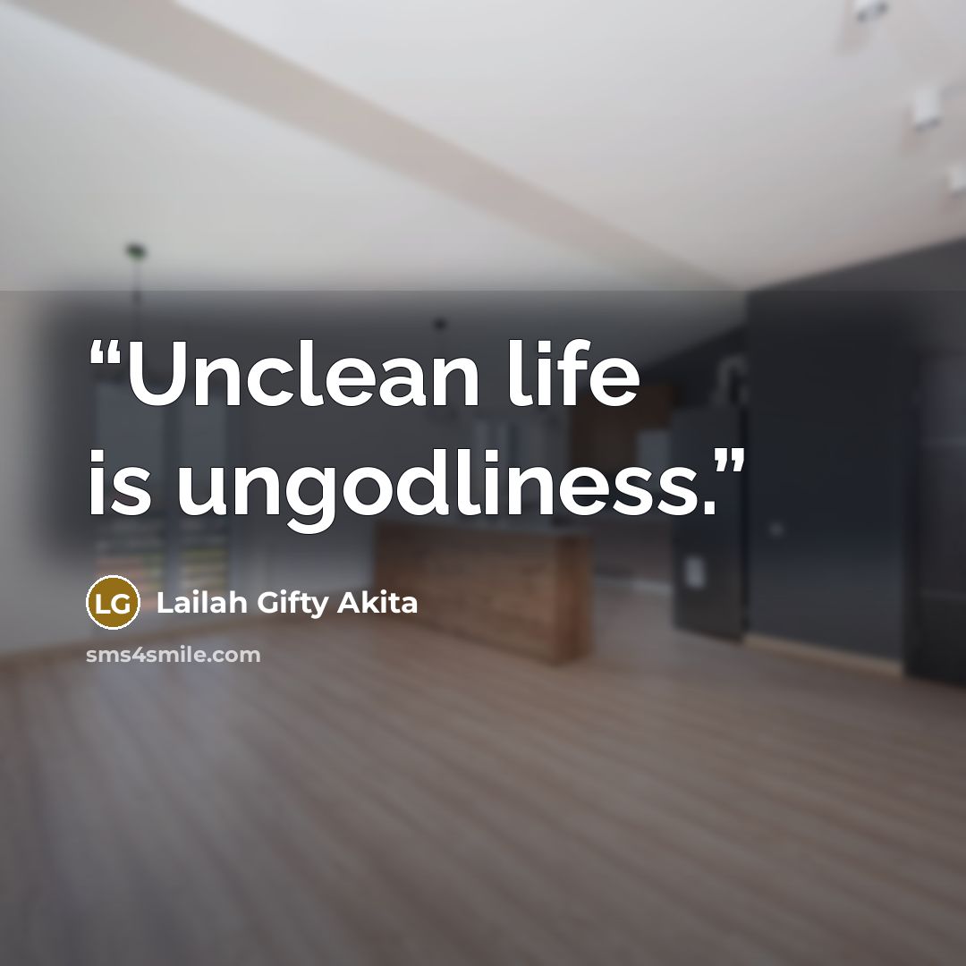 “Unclean life is ungodliness.” quote by Lailah Gifty Akita