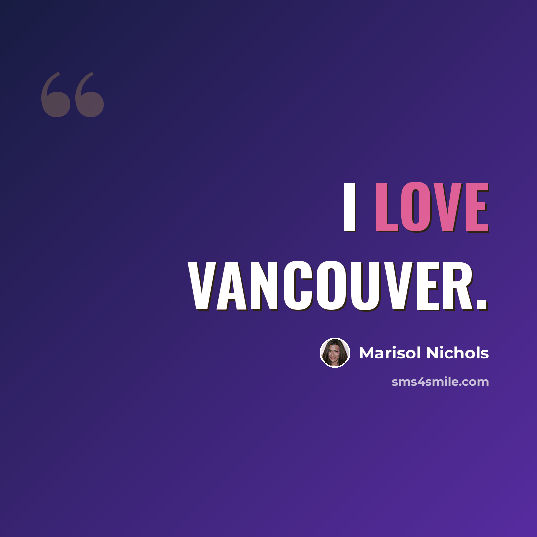 “I love Vancouver.” quote by Marisol Nichols