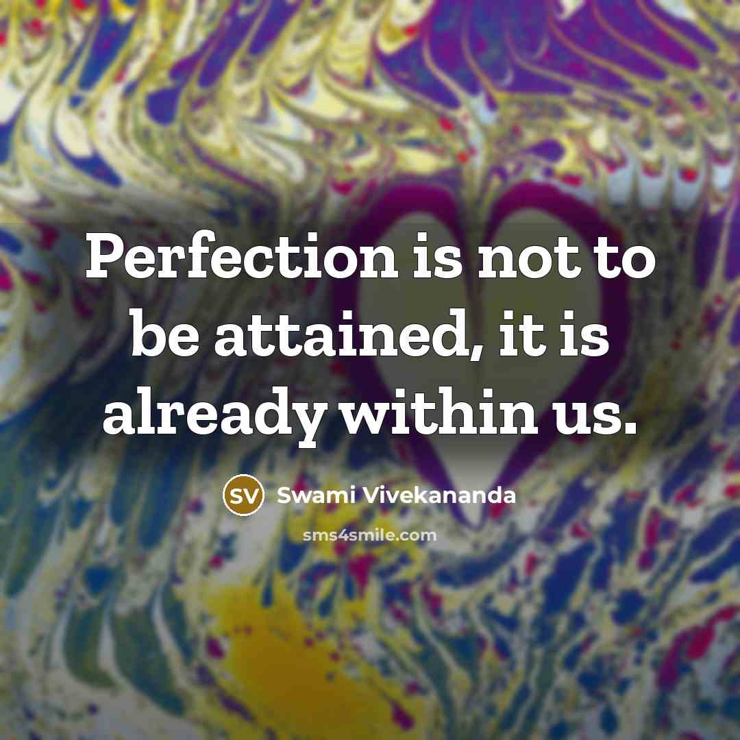 “Perfection is not to be attained, it is already within us.” quote by Swami Vivekananda