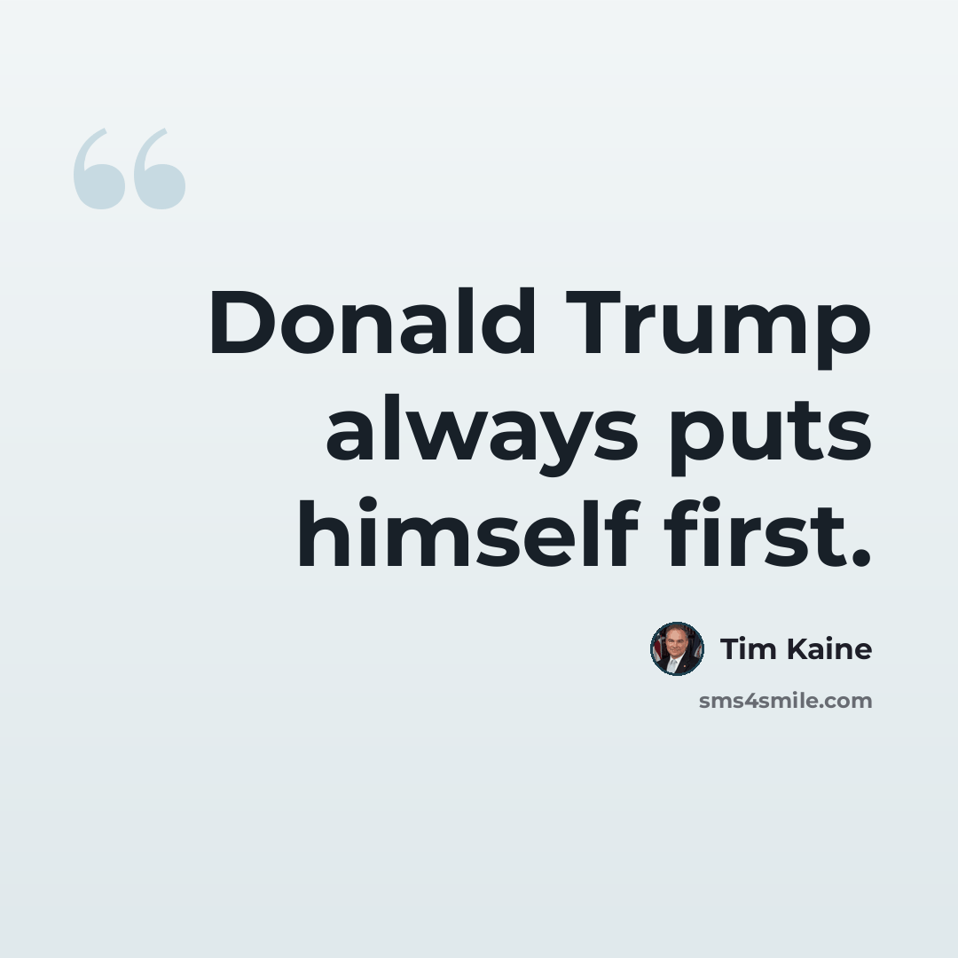 “Donald Trump always puts himself first.” quote by Tim Kaine