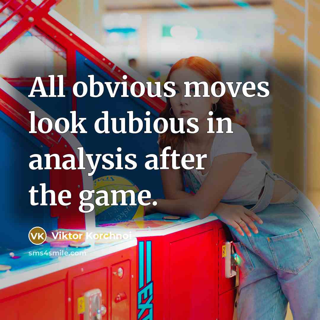 “All obvious moves look dubious in analysis after the game.” quote by Viktor Korchnoi