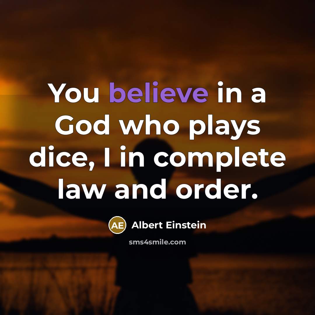 “You believe in a God who plays dice, I in…” quote by Albert Einstein