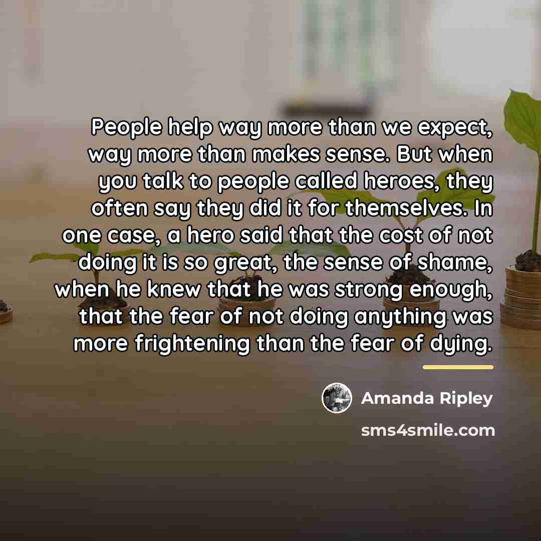 “People help way more than we expect, way more than…” quote by Amanda Ripley