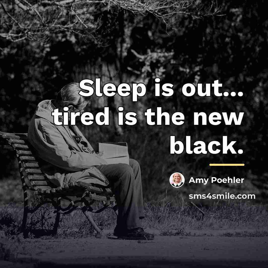 “Sleep is out... tired is the new black.…” quote by Amy Poehler