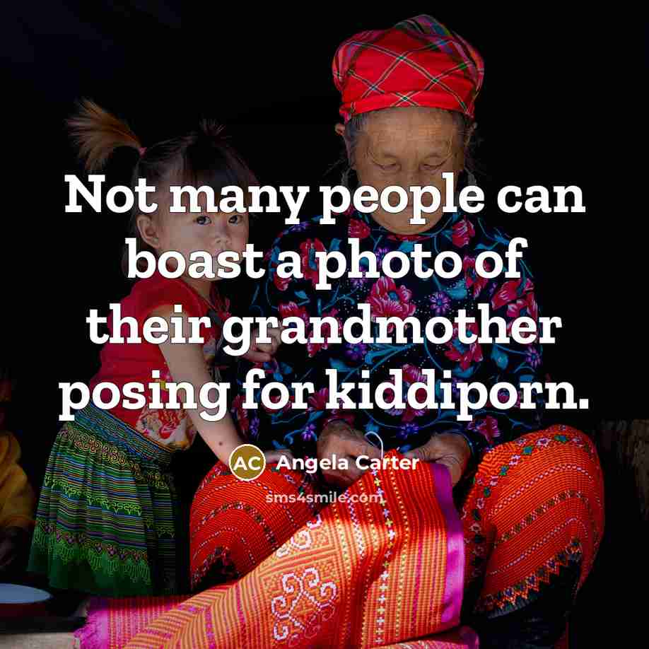 “Not many people can boast a photo of their grandmother…” quote by Angela Carter