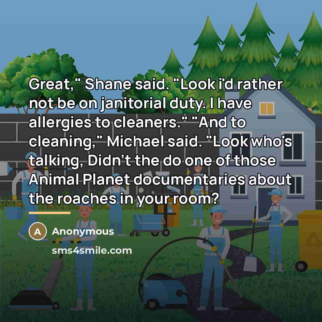 “Great," Shane said. "Look i'd rather not be on janitorial…” quote by Anonymous