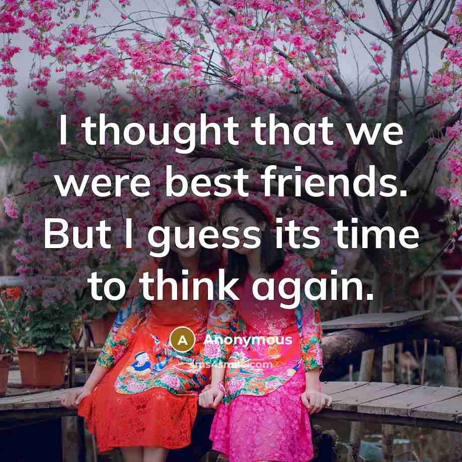“I thought that we were best friends. But I guess…” quote by Anonymous