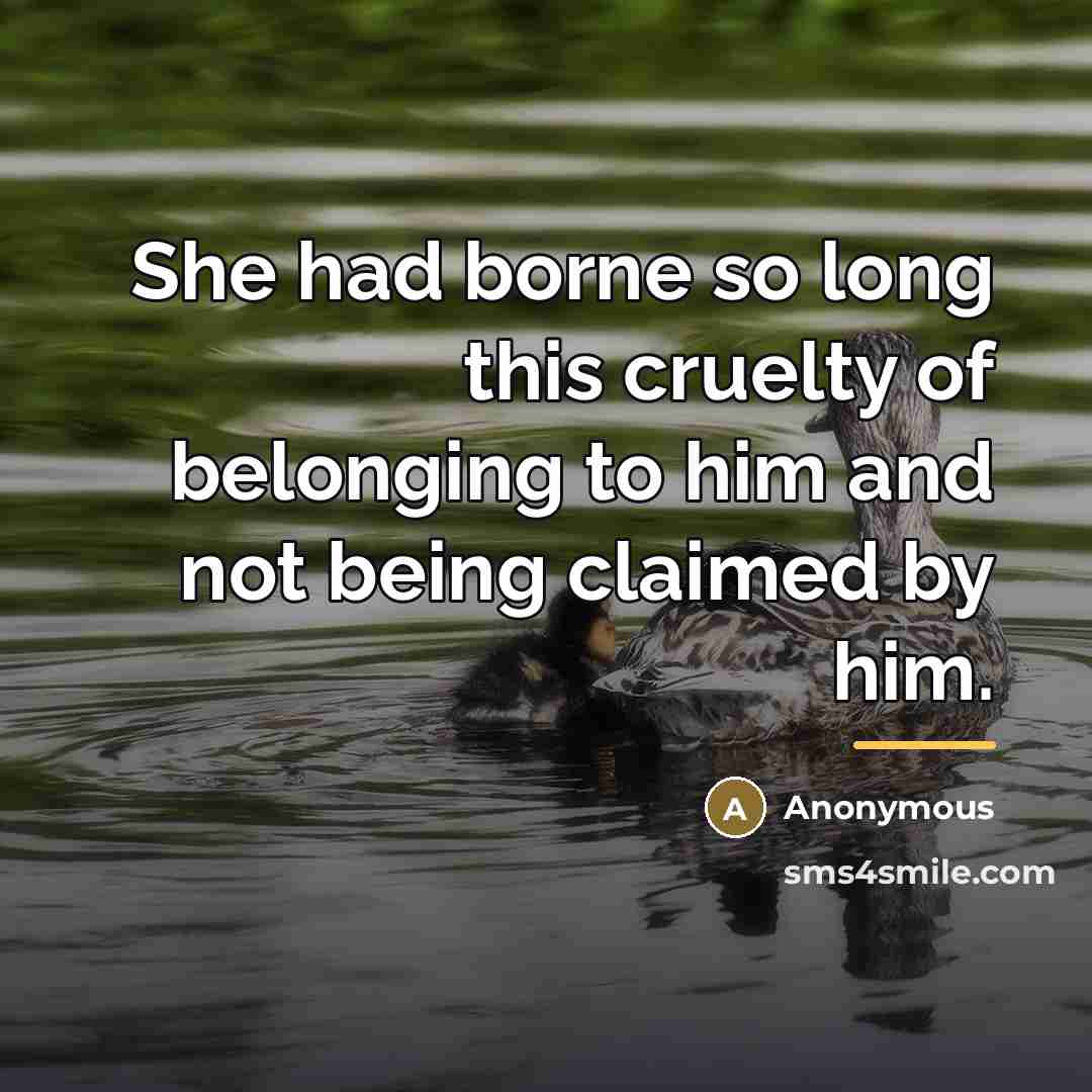 “She had borne so long this cruelty of belonging to…” quote by Anonymous