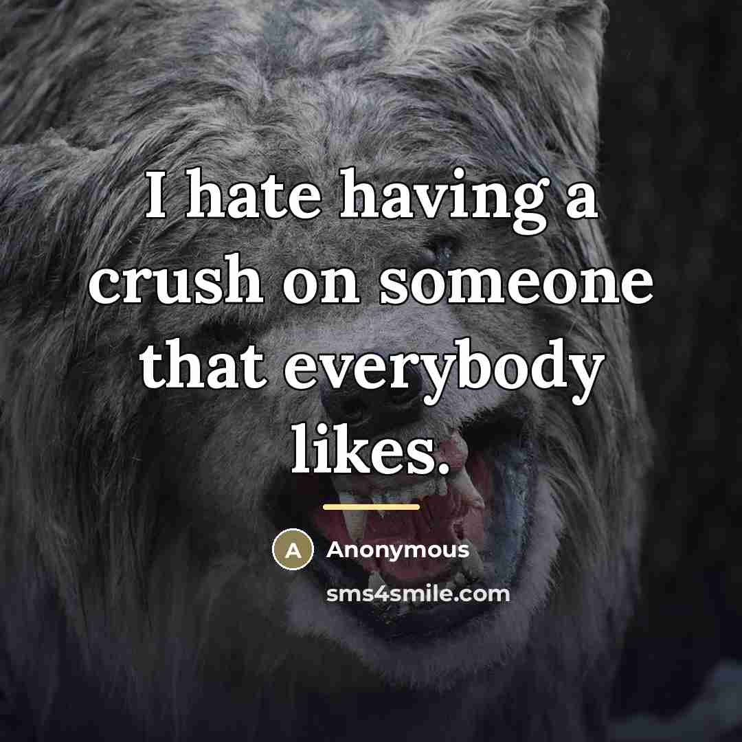 “I hate having a crush on someone that everybody likes.…” quote by Anonymous