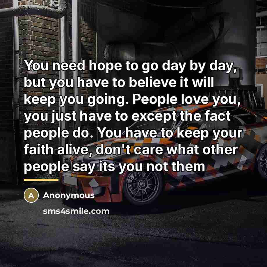 “You need hope to go day by day, but you…” quote by Anonymous