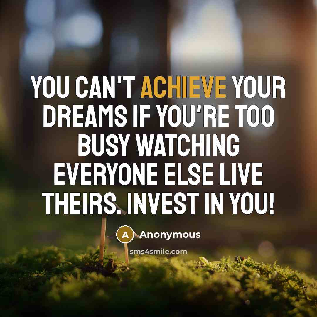 “You can't achieve your dreams if you're too busy watching…” quote by Anonymous
