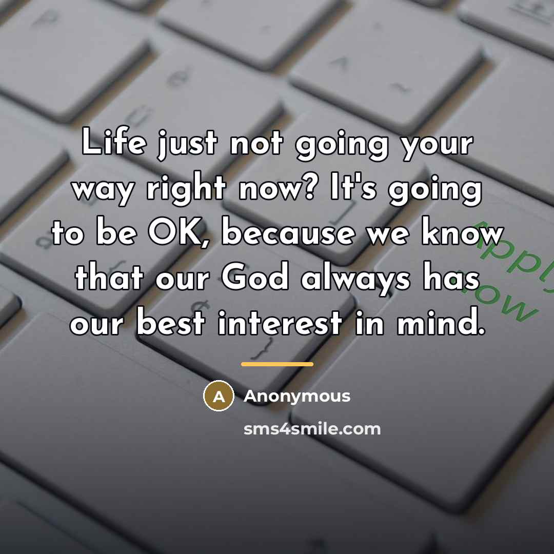 “Life just not going your way right now? It's going…” quote by Anonymous