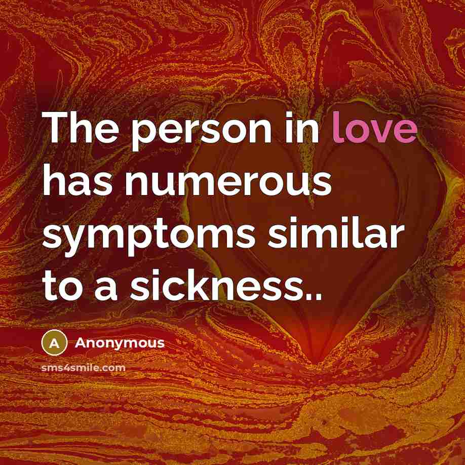 “The person in love has numerous symptoms similar to a…” quote by Anonymous