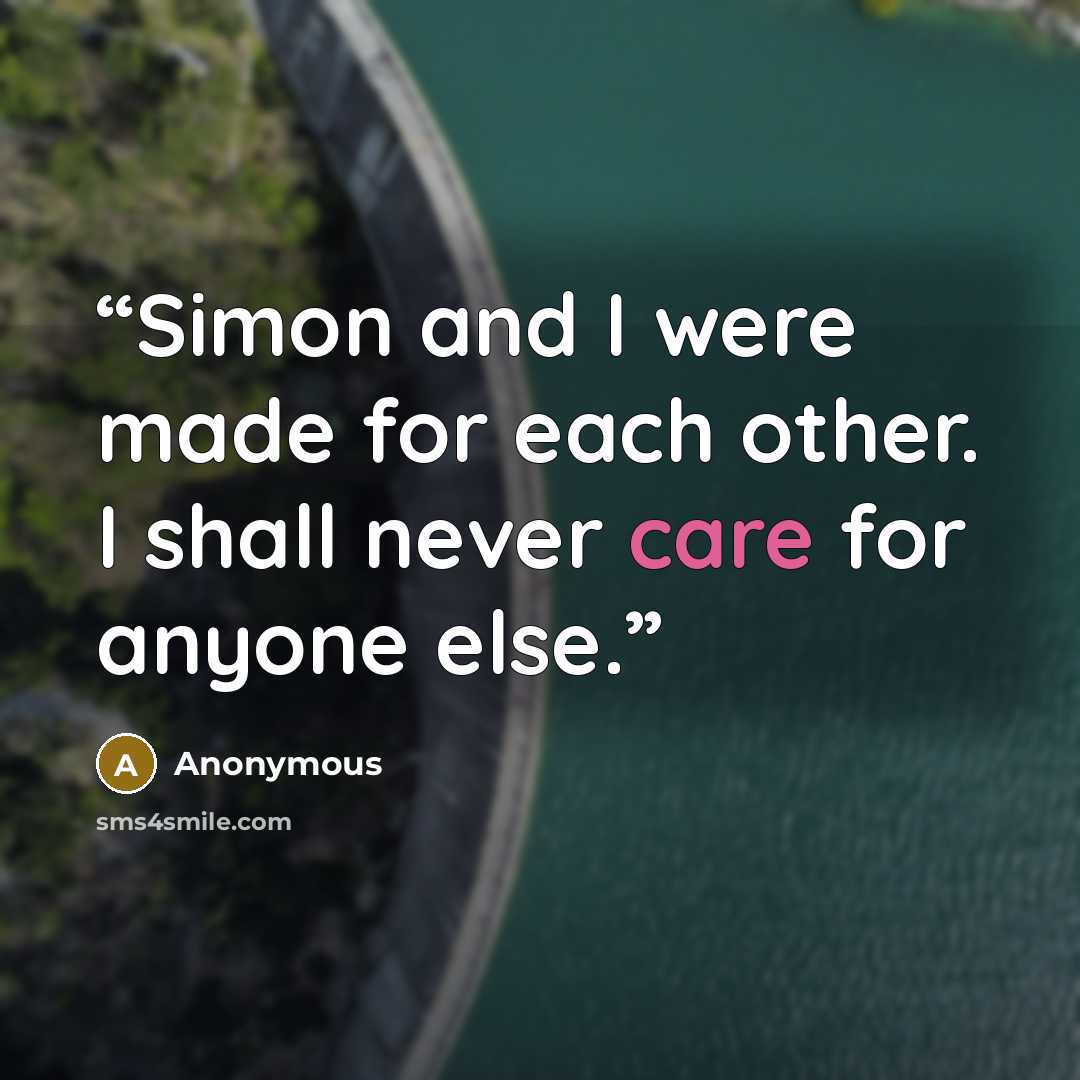 “Simon and I were made for each other. I shall never care for anyone else.” quote by Anonymous
