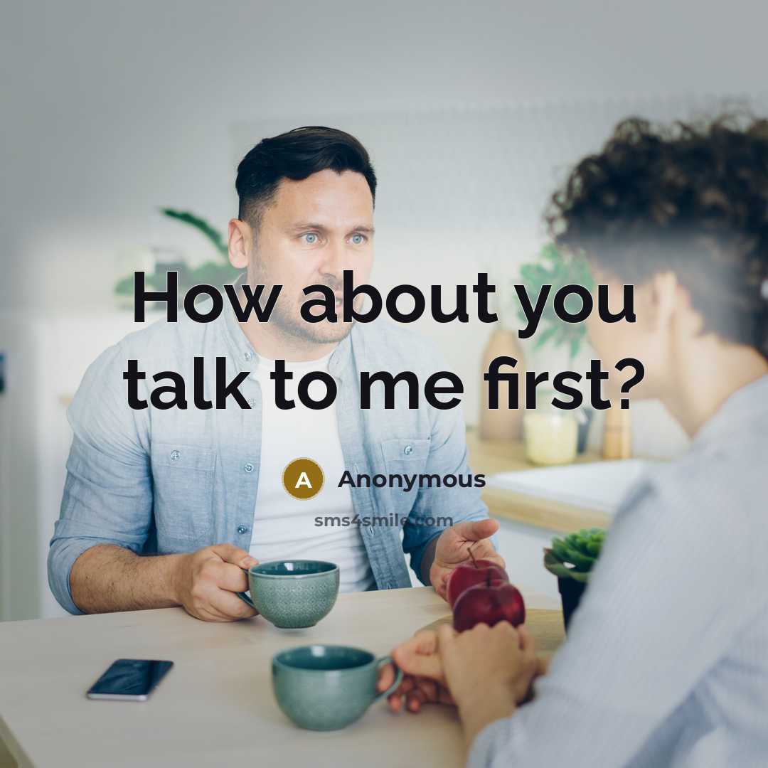 “How about you talk to me first?” quote by Anonymous