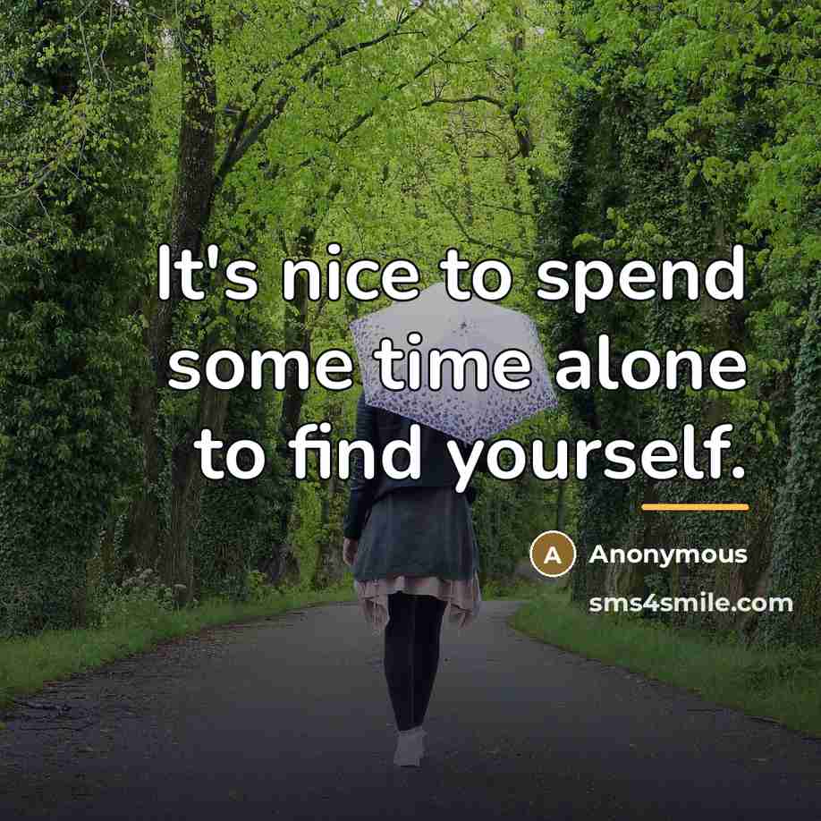 “It's nice to spend some time alone to find yourself.…” quote by Anonymous