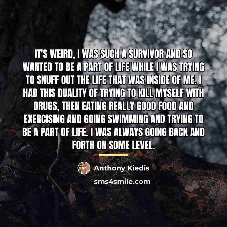 “It's weird, I was such a survivor and so wanted…” quote by Anthony Kiedis