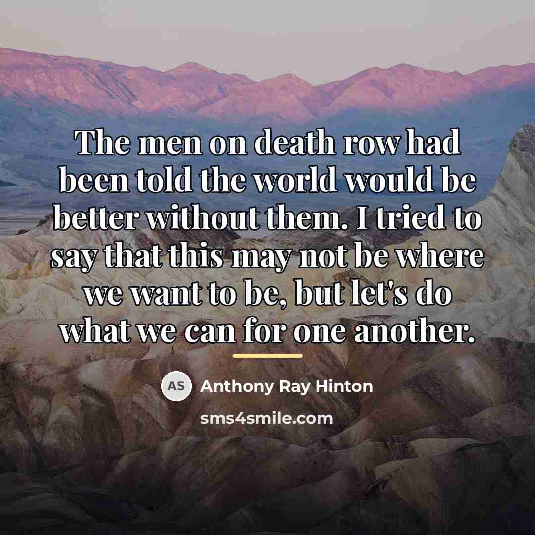 “The men on death row had been told the world…” quote by Anthony Ray Hinton