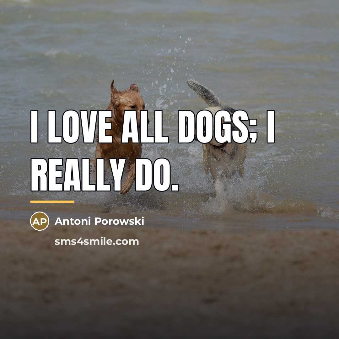 “I love all dogs; I really do.…” quote by Antoni Porowski