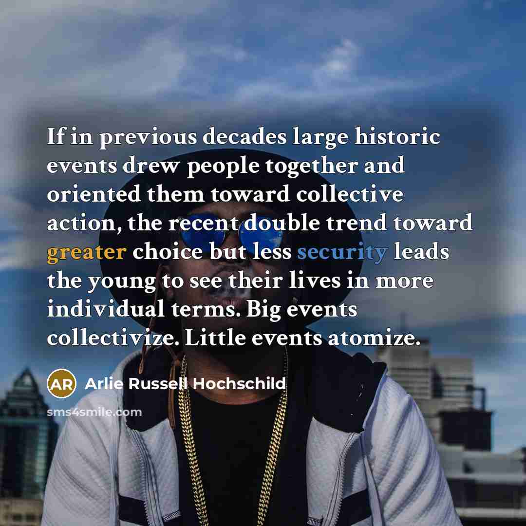 “If in previous decades large historic events drew people together…” quote by Arlie Russell Hochschild