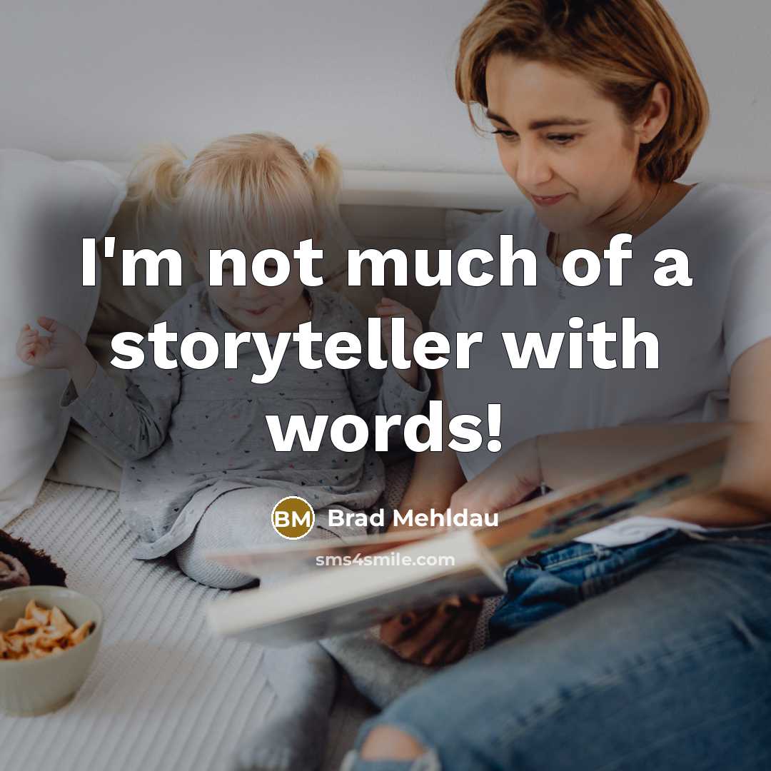 “I'm not much of a storyteller with words!…” quote by Brad Mehldau