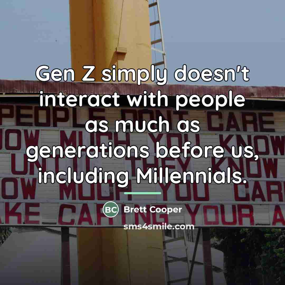 “Gen Z simply doesn't interact with people as much as…” quote by Brett Cooper