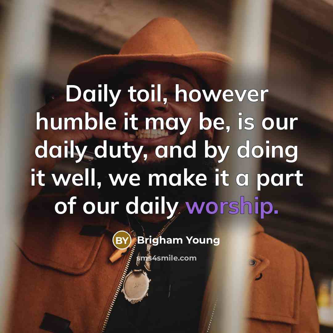 “Daily toil, however humble it may be, is our daily…” quote by Brigham Young